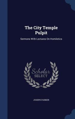 The City Temple Pulpit: Sermons With Lectures O... 134006460X Book Cover