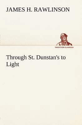 Through St. Dunstan's to Light 3849147312 Book Cover