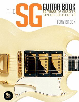 The Sg Guitar Book: 50 Years of Gibson's Stylis... 1480399256 Book Cover