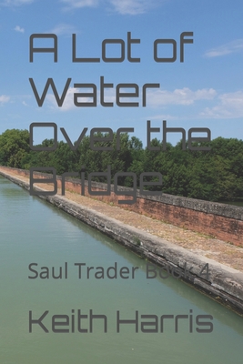 A Lot of Water Over the Bridge: Saul Trader Book 4 169766721X Book Cover