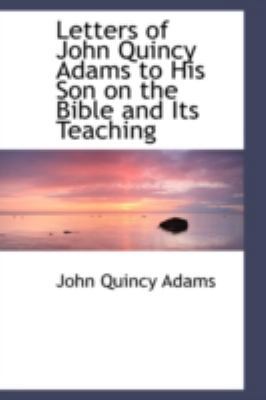 Letters of John Quincy Adams to His Son on the ... 0559205465 Book Cover