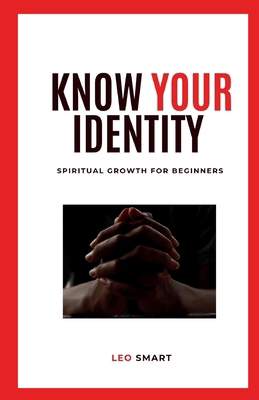 Know Your Identity: Spiritual Growth for Beginners B0FCBCX7K2 Book Cover