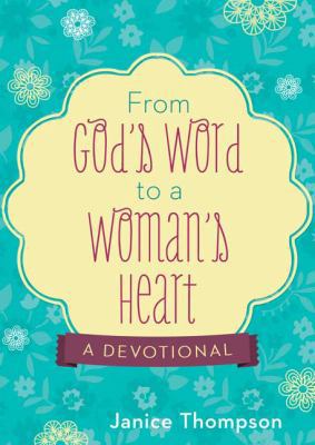 From God's Word to a Woman's Heart: A Devotional 1628369124 Book Cover