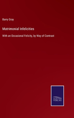 Matrimonial Infelicities: With an Occasional Fe... 3375081855 Book Cover
