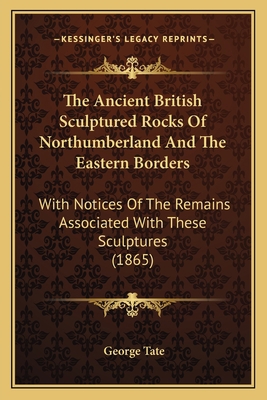 The Ancient British Sculptured Rocks Of Northum... 1166930653 Book Cover