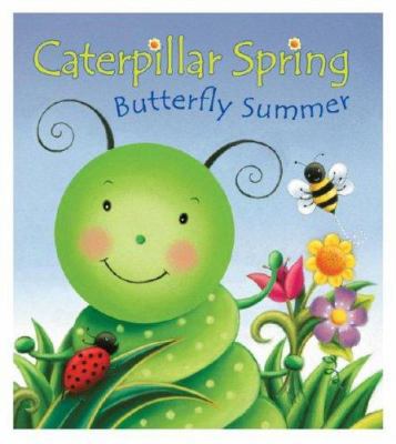 Caterpillar Spring, Butterfly Summer 0794412173 Book Cover