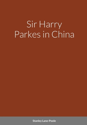 Sir Harry Parkes in China 1794804129 Book Cover