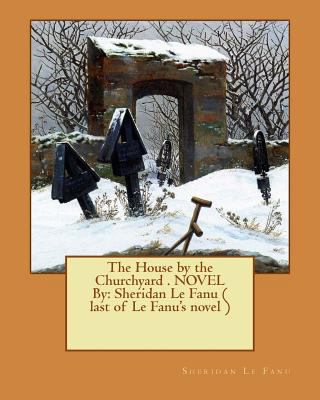 The House by the Churchyard . NOVEL By: Sherida... 1540371913 Book Cover