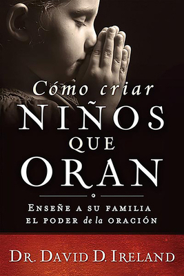 Cómo Criar Niños Que Oran / Raising a Child Who... [Spanish] 1629989959 Book Cover
