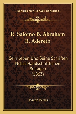 R. Salomo B. Abraham B. Adereth: Sein Leben Und... [German] 1167506472 Book Cover