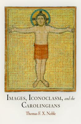 Images, Iconoclasm, and the Carolingians 0812222563 Book Cover