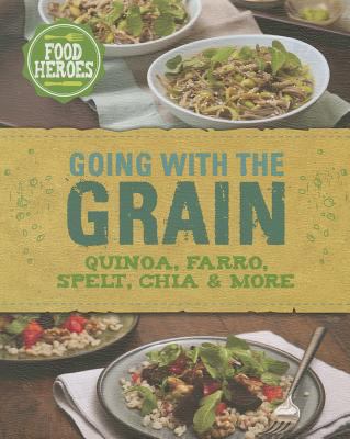 Going with the Grain: Quinoa, Farro, Spelt, Chi... 1472329902 Book Cover