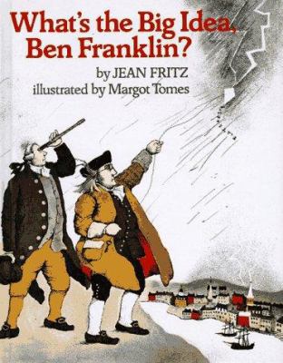 What's the Big Idea, Ben Franklin? 0698203658 Book Cover
