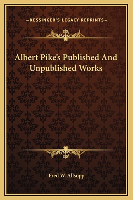 Albert Pike's Published And Unpublished Works 1169188591 Book Cover