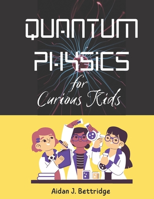 Quantum Physics for Curious Kids: Learning abou... B0C9S3HWL6 Book Cover