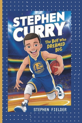 Stephen Curry: The Boy Who Dreamed Big            Book Cover