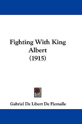 Fighting with King Albert (1915) 110481479X Book Cover