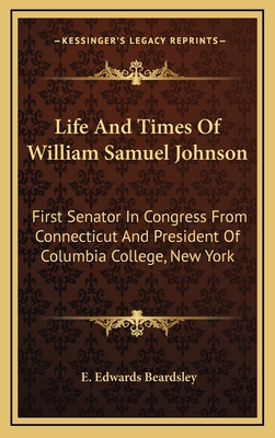 Life and Times of William Samuel Johnson: First... 1163649708 Book Cover