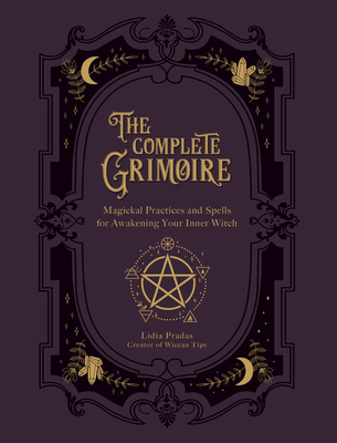 The Complete Grimoire: Magickal Practices and S... 1592339700 Book Cover