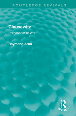 Clausewitz: Philosopher of War 1032101741 Book Cover