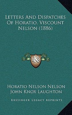 Letters And Dispatches Of Horatio, Viscount Nel... 1167137477 Book Cover