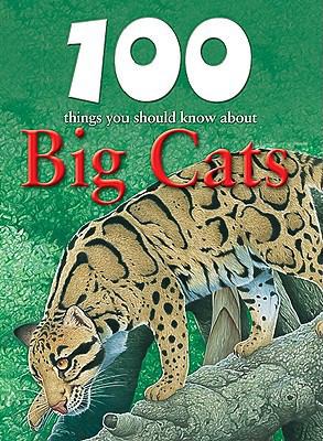 100 Things You Should Know about Big Cats 1422219658 Book Cover