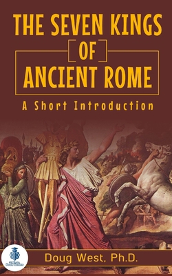 The Seven Kings of Ancient Rome: A Short Introd... B09WCHLD2T Book Cover