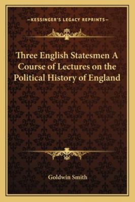Three English Statesmen A Course of Lectures on... 1162773405 Book Cover