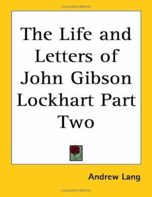 The Life and Letters of John Gibson Lockhart Pa... 1417904003 Book Cover