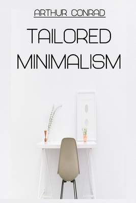 Tailored Minimalism: Making Minimalism Fit You 1675197571 Book Cover