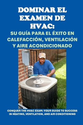 Dominar el examen de HVAC: Su Guía para el Éxit... [Spanish]            Book Cover