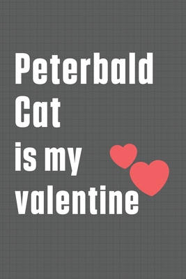 Peterbald Cat is my valentine: For Peterbald Ca... B084DHWMWZ Book Cover