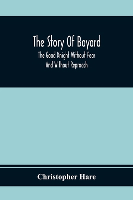 The Story Of Bayard: The Good Knight Without Fe... 9354369685 Book Cover