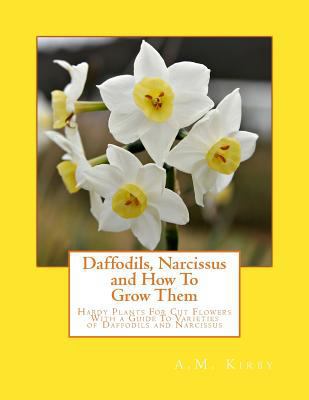 Daffodils, Narcissus and How To Grow Them: Hard... 1981870253 Book Cover