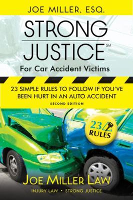 Strong Justice for Car Accident Victims : 23 Simple Rules to Follow If You've Been Hurt in an Auto Accident