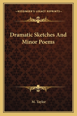 Dramatic Sketches and Minor Poems 1163594253 Book Cover
