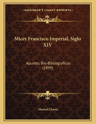 Micer Francisco Imperial, Siglo XIV: Apuntes Bi... [Spanish] 1166270777 Book Cover