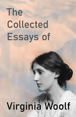 The Collected Essays of Virginia Woolf 1447479173 Book Cover
