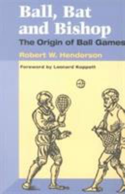 Ball, Bat and Bishop: The Origin of Ball Games 0252069927 Book Cover