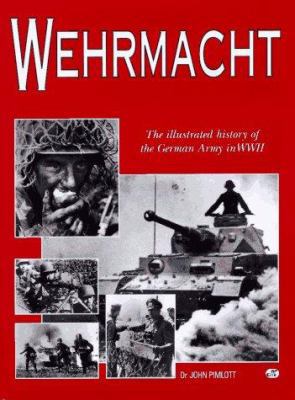 Wehrmacht: The Illustrated History of the Germa... 0760303878 Book Cover