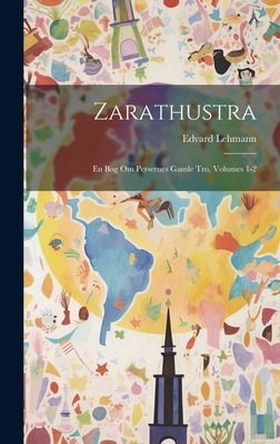 Zarathustra: En Bog Om Persernes Gamle Tro, Vol... [Danish] 1020064161 Book Cover