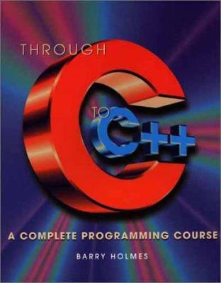 Through C to C++: A Complete Programming Course 0763703192 Book Cover