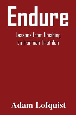 Endure: Lessons from finishing an Ironman Triat... 1539620972 Book Cover
