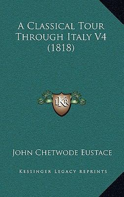 A Classical Tour Through Italy V4 (1818) 1165298880 Book Cover
