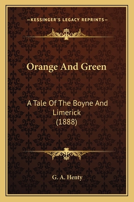 Orange And Green: A Tale Of The Boyne And Limer... 116409629X Book Cover