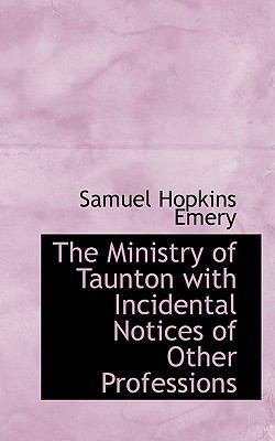 The Ministry of Taunton with Incidental Notices... 0559918089 Book Cover