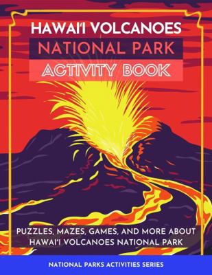 Hawaii Volcanoes National Park Activity Book : Puzzles, Mazes, Games, and More about Hawaii Volcanoes National Park
