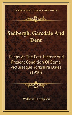 Sedbergh, Garsdale And Dent: Peeps At The Past ... 1164400274 Book Cover