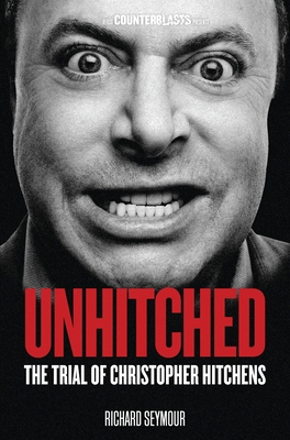 Unhitched: The Trial of Christopher Hitchens 184467990X Book Cover