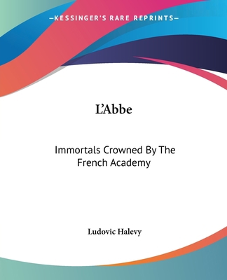 L'Abbe: Immortals Crowned By The French Academy 1419125494 Book Cover